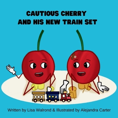 Cautious Cherry and His New Train Set by Walrond, Lisa
