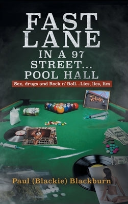 Fast Lane in A 97 Street... Pool Hall: Sex, Drugs and Rock n' Roll...Lies, lies, lies by Blackburn, Paul (Blackie)