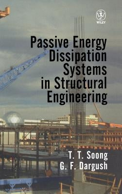 Passive Energy Dissipation Systems in Structural Engineering by Soong, T. T.