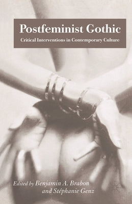 Postfeminist Gothic: Critical Interventions in Contemporary Culture by Brabon, B.