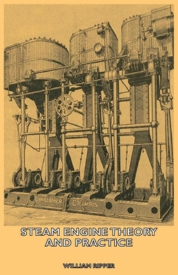 Steam Engine Theory And Practice by Ripper, William