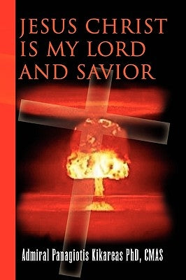 Jesus Christ Is My Lord and Savior by , Admiral Panagiotis Kikareas Cmas