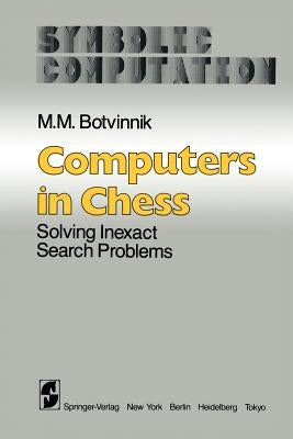 Computers in Chess: Solving Inexact Search Problems by Botvinnik, M. M.