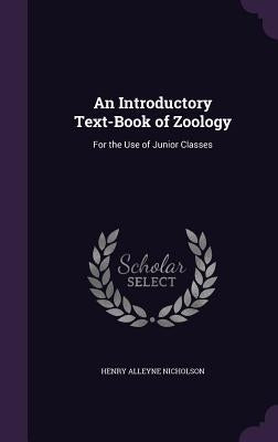 An Introductory Text-Book of Zoology: For the Use of Junior Classes by Nicholson, Henry Alleyne