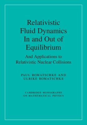 Relativistic Fluid Dynamics In and Out of Equilibrium by Romatschke, Paul