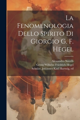 La fenomenologia dello spirito di Giorgio G. F. Hegel by Hegel, Georg Wilhelm Friedrich 1770-