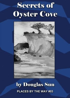 Secrets of Oyster Cove: Places by the Way #03 by Sun, Douglas