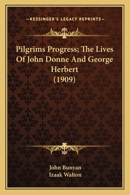Pilgrims Progress; The Lives Of John Donne And George Herbert (1909) by Bunyan, John