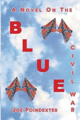 Blue: A Novel on the Civil War by Poindexter, Joe