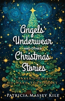 Angels' Underwear and Other Christmas Stories: A Baker's Dozen to Warm Your Heart by Southwick, Kathleen