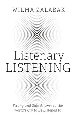 Listenary Listening: Strong and Safe Answer to the World's Cry to Be Listened to by Zalabak, Wilma