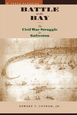 Battle on the Bay: The Civil War Struggle for Galveston by Cotham, Edward T.