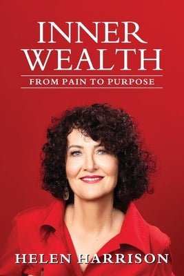 Inner Wealth: From Pain to Purpose by Harrison, Helen