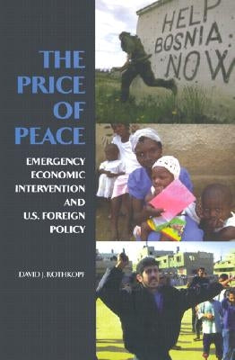 The Price of Peace: Emergency Economic Intervention and U.S. Foreign Policy by Rothkopf, David J.