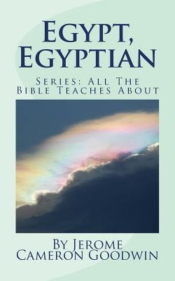 Egypt, Egyptian: All The Bible Teaches About by Goodwin, Jerome Cameron