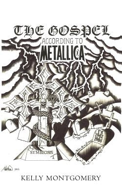 The Gospel: According to Metallica by Montgomery, Kelly
