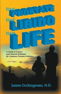 Your Prostate, Your Libido, Your Life by Occhiogrosso, James