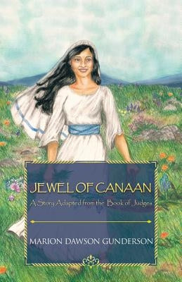 Jewel of Canaan: A Story Adapted from the Book of Judges by Gunderson, Marion Dawson