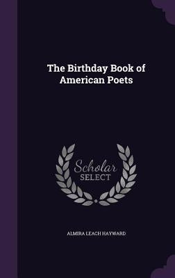 The Birthday Book of American Poets by Hayward, Almira Leach