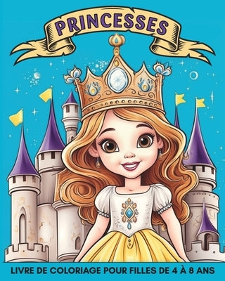 Princesses Livre de Coloriage pour Filles de 4 à 8 Ans: 60 Images Magnifiques et Faciles à Colorier pour les Enfants by Harrett, Marc