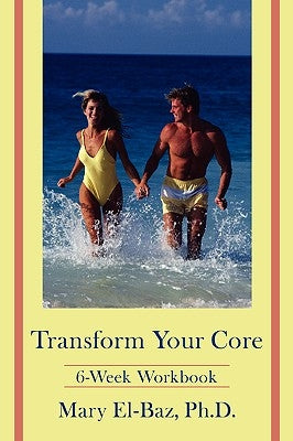 Transform Your Core: 6-Week Workbook by El-Baz, Mary