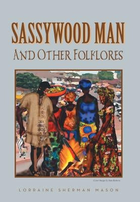 Sassywood Man: And Other Folklores by Mason, Lorraine Sherman