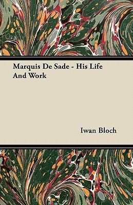 Marquis de Sade - His Life and Work by Bloch, Iwan