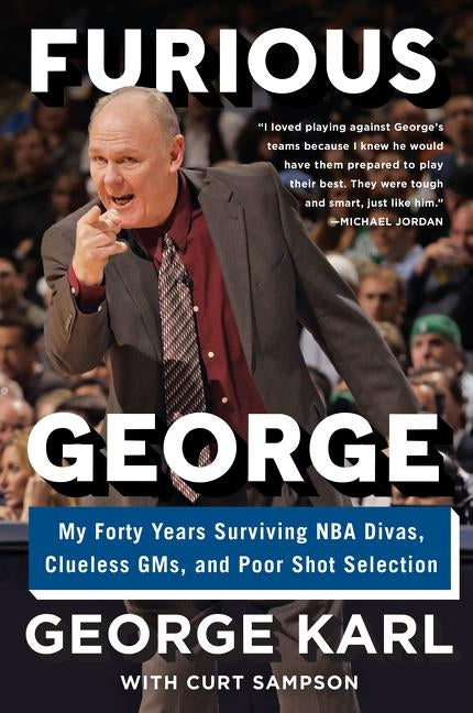 Furious George: My Forty Years Surviving NBA Divas, Clueless Gms, and Poor Shot Selection by Karl, George
