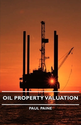 Oil Property Valuation by Paine, Paul