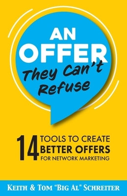 An Offer They Can't Refuse: 14 tools to create better offers for network marketing by Schreiter, Keith