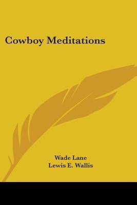 Cowboy Meditations by Lane, Wade