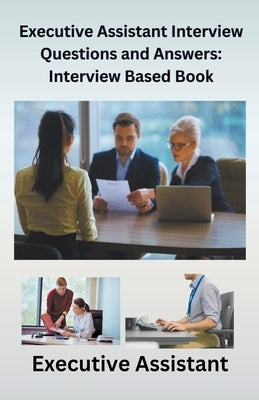 Executive Assistant Interview Questions and Answers: Interview-Based Book by Singh, Chetan