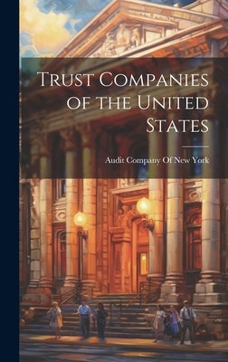 Trust Companies of the United States by Audit Company of New York