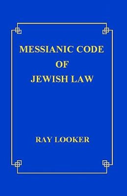 Messianic Code of Jewish Law by Looker Jr, Ray