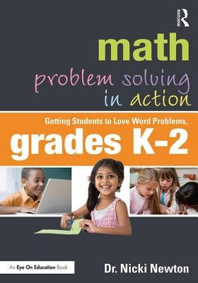 Math Problem Solving in Action: Getting Students to Love Word Problems, Grades K-2 by Newton, Nicki