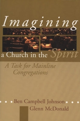 Imagining a Church in the Spirit: A Task for Mainline Congregations by Johnson, Ben Campbell
