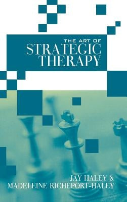 The Art of Strategic Therapy by Haley, Jay