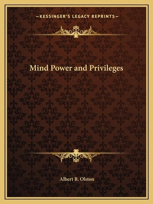 Mind Power and Privileges by Olston, Albert B.