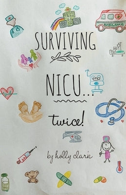 Surviving NICU...Twice by Clark, Holly