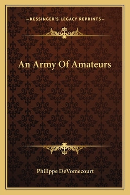 An Army Of Amateurs by Devomecourt, Philippe