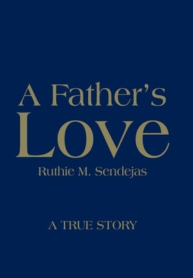 A Father's Love by Sendejas, Ruthie M.