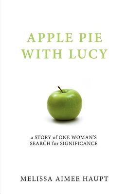 Apple Pie with Lucy by Haupt, Melissa Aimee