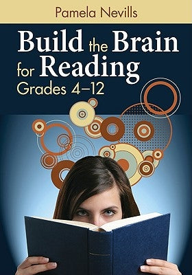 Build the Brain for Reading: Grades 4-12 by Nevills, Pamela