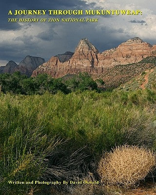 A Journey Through Mukuntuweap: The History Of Zion National Park by Oswald, David