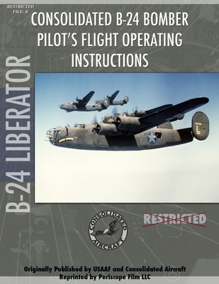 B-24 Liberator Bomber Pilot's Flight Manual by Film Com, Periscope