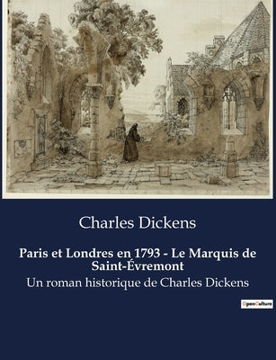 Paris et Londres en 1793 - Le Marquis de Saint-Évremont: Un roman historique de Charles Dickens by Dickens, Charles