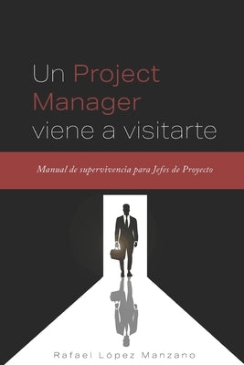 Un Project Manager viene a visitarte: Manual de supervivencia para Jefes de Proyecto by Bueno TomÃ¡s, Pablo