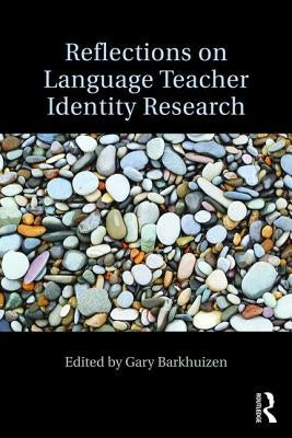 Reflections on Language Teacher Identity Research by Barkhuizen, Gary