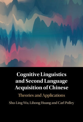Cognitive Linguistics and Second Language Acquisition of Chinese by Wu, Shu-Ling