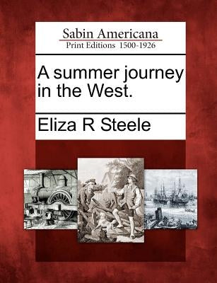 A Summer Journey in the West. by Steele, Eliza R.